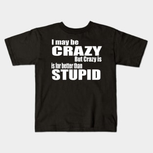 I May Be Crazy Kids T-Shirt
